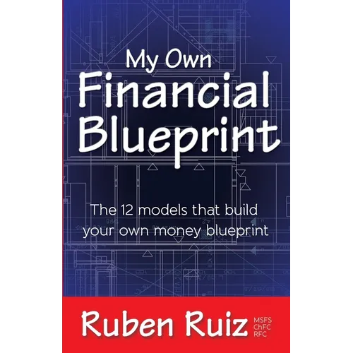 My Own Financial Blueprint: The 12 Models That Build Your Own Money Blueprint - Paperback