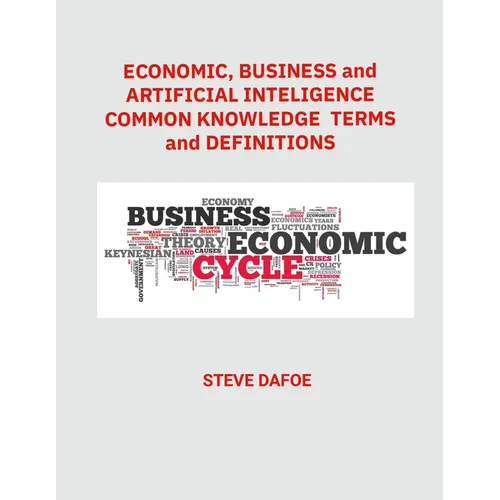 Economics, Business and Artificial Intelligence Common Knowledge Terms And Definitions - Paperback