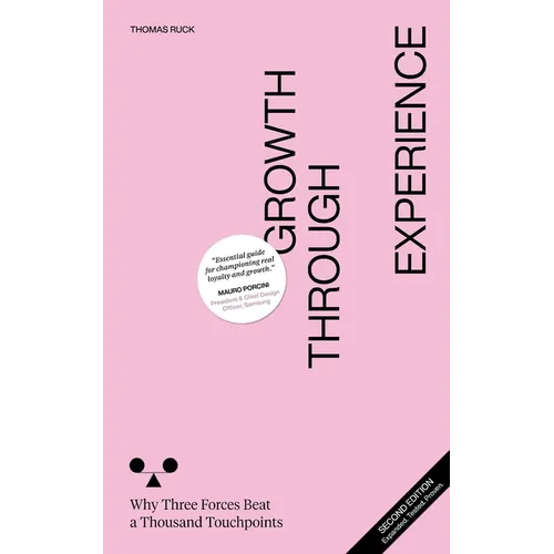 Growth Through Experience: Why Three Forces Beat a Thousand Touchpoints - Paperback