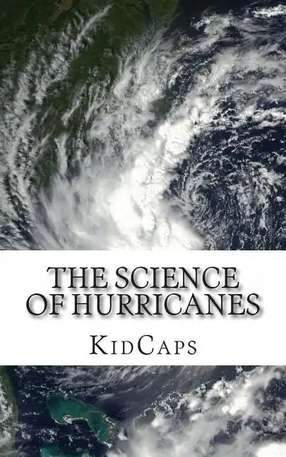 The Science of Hurricanes: Understanding Weather Just for Kids! - Paperback