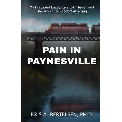 Pain in Paynesville: My Firsthand Encounters with Terror and the Search for Jacob Wetterling - Paperback