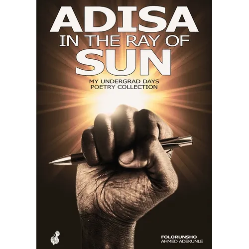 Adisa in the ray of sun: My Undergrad Days Poetry Collection: My Undergrad - Paperback