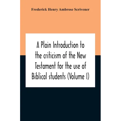 A Plain Introduction To The Criticism Of The New Testament For The Use Of Biblical Students (Volume I) - Paperback