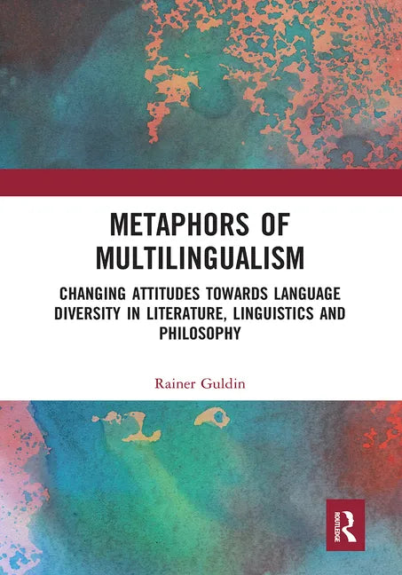 Metaphors of Multilingualism: Changing Attitudes Towards Language Diversity in Literature, Linguistics and Philosophy - Paperback