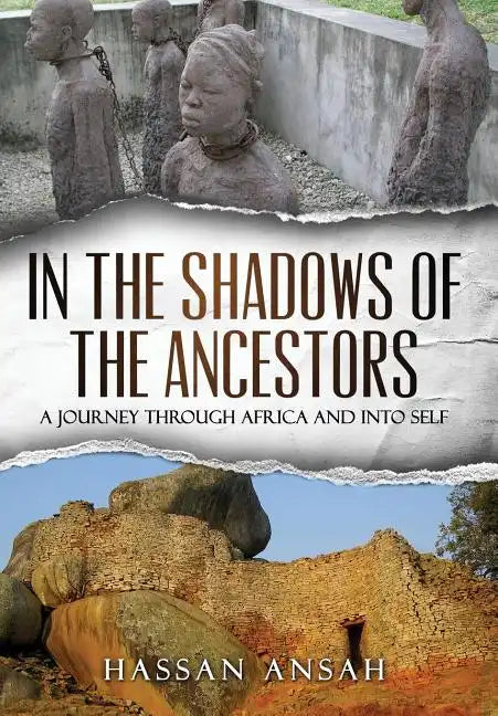 In the Shadows of the Ancestors: A Journey through Africa and into self - Hardcover