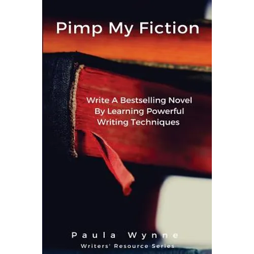 Pimp My Fiction: Powerful writing creates bestsellers: Secrets of writing a successful novel using techniques from the best reference g - Paperback