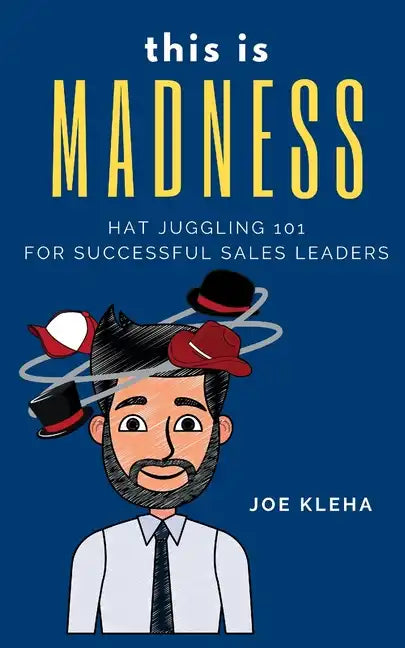 This is Madness: Hat Juggling 101 For Successful Sales Leaders - Paperback