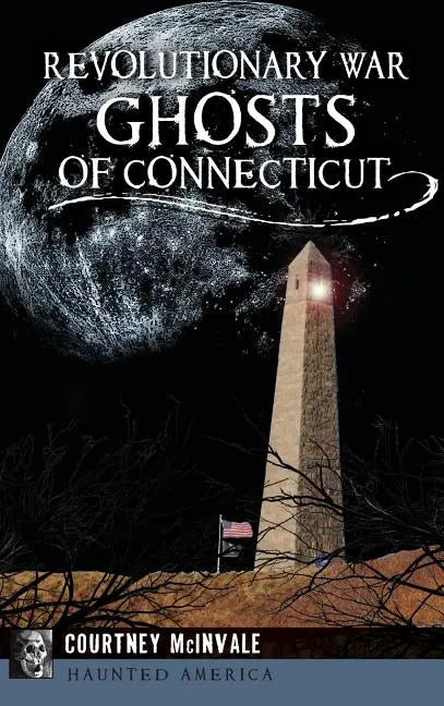Revolutionary War Ghosts of Connecticut - Hardcover
