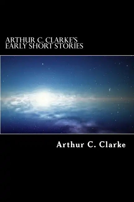 Arthur C. Clarke's Early Short Stories - Paperback