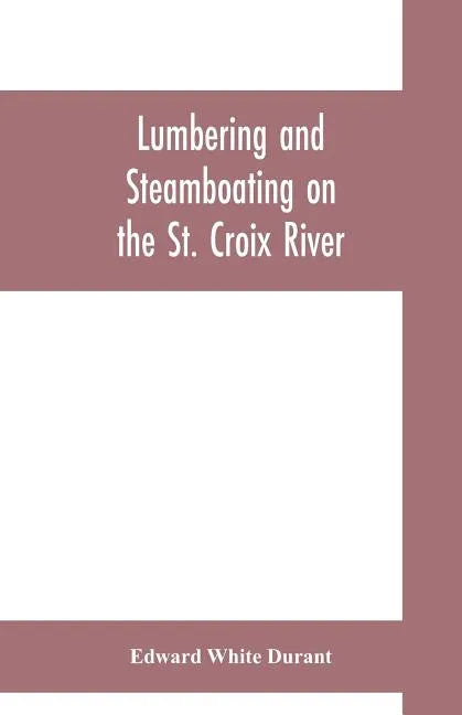 Lumbering and steamboating on the St. Croix River - Paperback