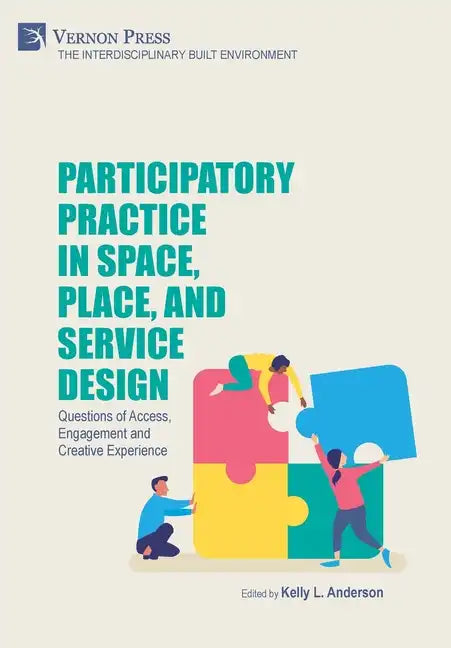 Participatory Practice in Space, Place, and Service Design: Questions of Access, Engagement and Creative Experience - Hardcover