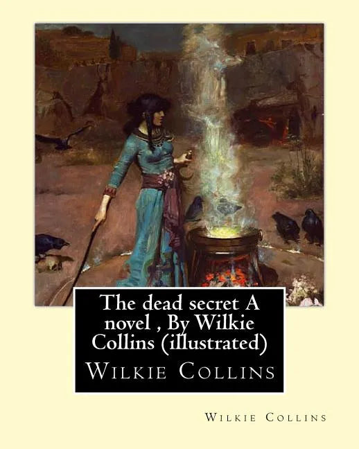 The dead secret A novel, By Wilkie Collins (illustrated) - Paperback