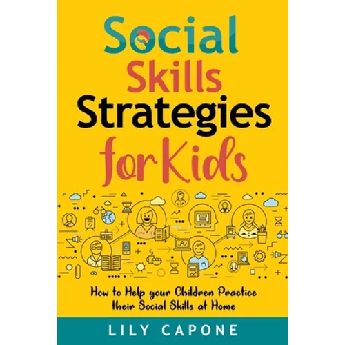 Social Skills Strategies for Kids: How to Help Your Children Practice their Social Skills at Home - Paperback