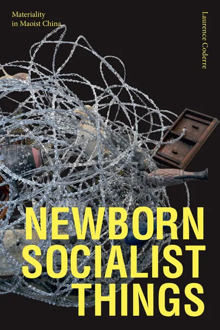 Newborn Socialist Things: Materiality in Maoist China - Hardcover
