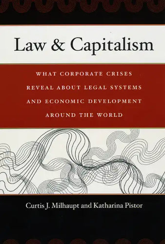 Law & Capitalism: What Corporate Crises Reveal about Legal Systems and Economic Development around the World - Paperback