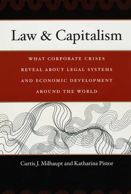 Law & Capitalism: What Corporate Crises Reveal about Legal Systems and Economic Development around the World - Paperback