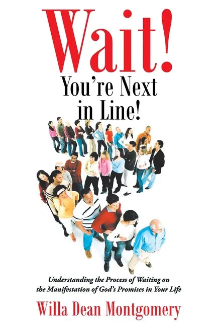 Wait! You're Next in Line!: Understanding the Process of Waiting on the Manifestation of God's Promises in Your Life - Paperback