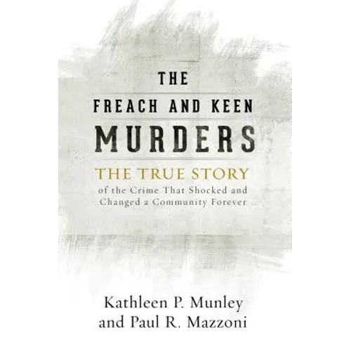 The Freach and Keen Murders: The True Story of the Crime That Shocked and Changed a Community Forever - Paperback