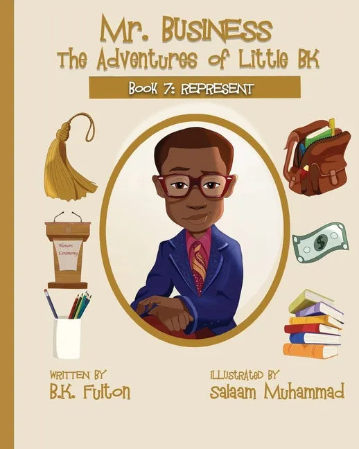 Mr. Business: The Adventures of Little BK: Book 7: Represent - Paperback
