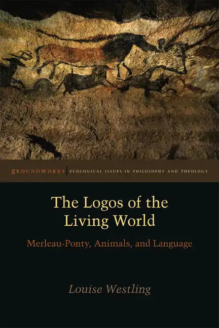 The Logos of the Living World: Merleau-Ponty, Animals, and Language - Paperback