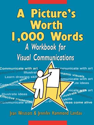 A Picture's Worth 1,000 Words: A Workbook for Visual Communications - Paperback