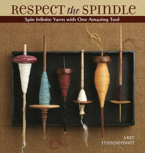 Respect the Spindle: Spin Infinite Yarns with One Amazing Tool - Paperback