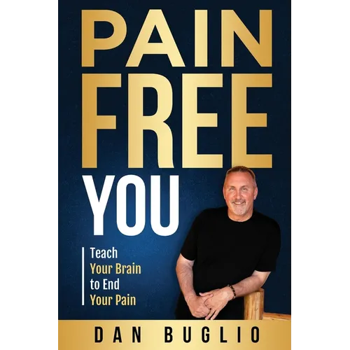 Pain Free You: Teach Your Brain to End Your Pain - Paperback