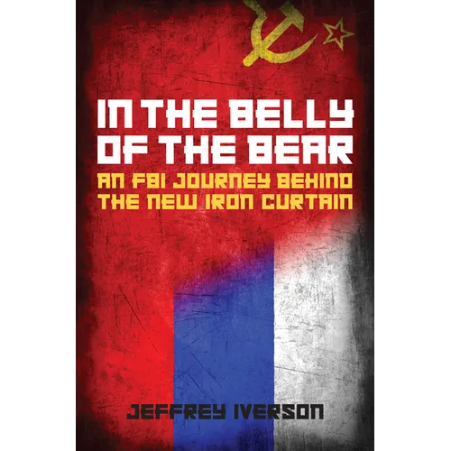 In the Belly of the Bear: An FBI Journey Behind the New Iron Curtain - Hardcover