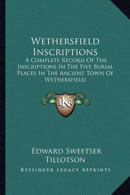Wethersfield Inscriptions: A Complete Record of the Inscriptions in the Five Burial Places in the Ancient Town of Wethersfield - Paperback