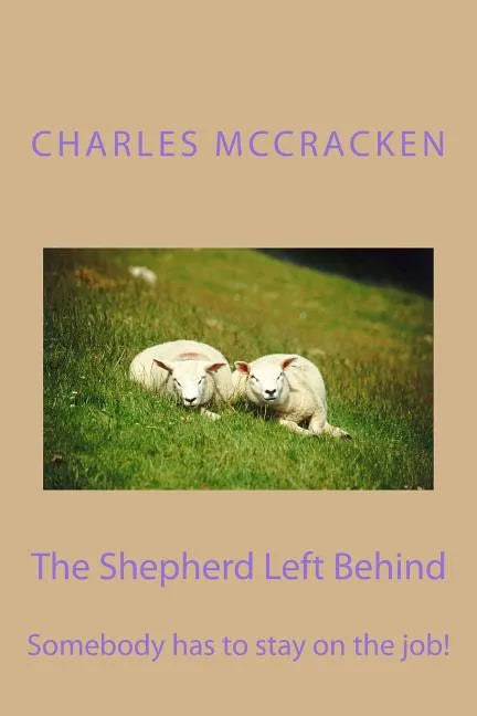 The Shepherd Left Behind: Somebody has to stay on the job! - Paperback