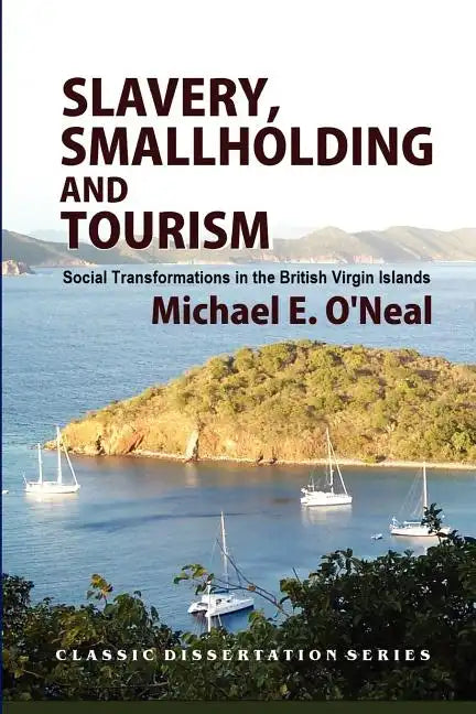 Slavery, Smallholding and Tourism: Social Transformations in the British Virgin Islands - Paperback