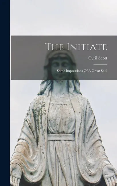 The Initiate: Some Impressions Of A Great Soul - Hardcover
