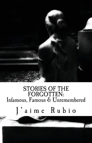 Stories Of The Forgotten: Infamous, Famous & Unremembered - Paperback