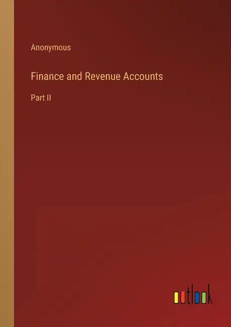 Finance and Revenue Accounts: Part II - Paperback