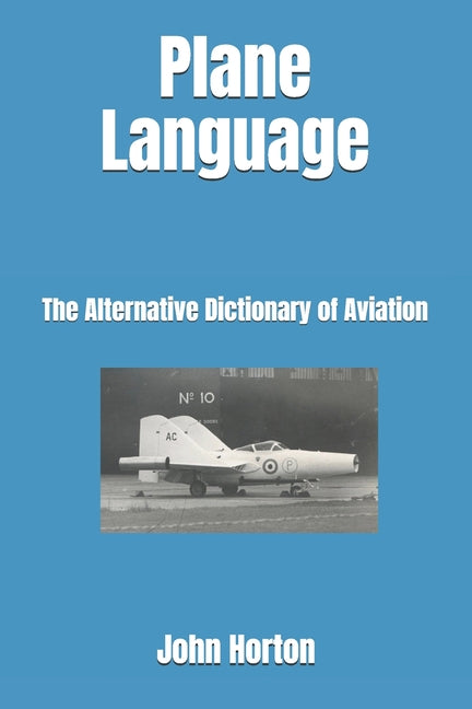 Plane Language: The Alternative Dictionary of Aviation - Paperback