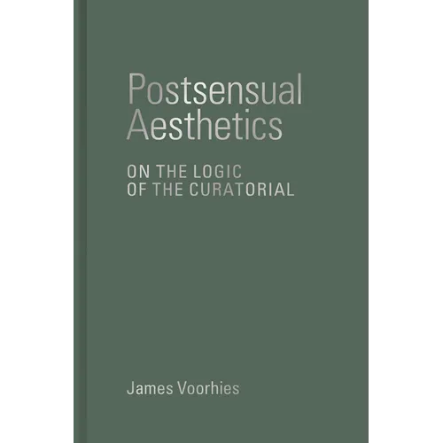 Postsensual Aesthetics: On the Logic of the Curatorial - Hardcover