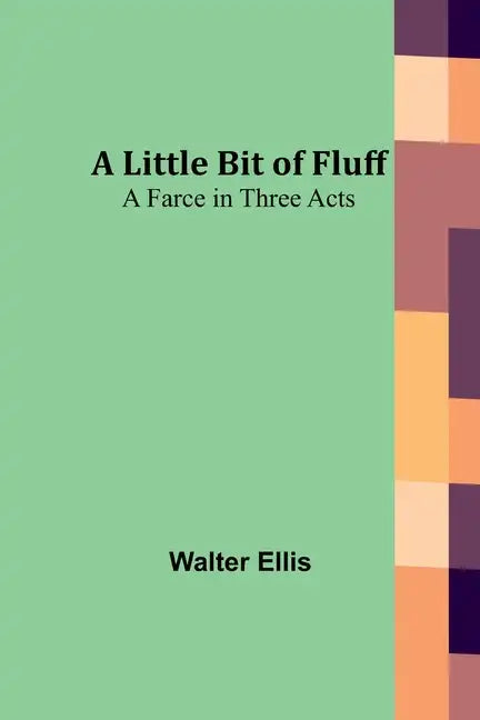 A Little Bit of Fluff: A Farce in Three Acts - Paperback