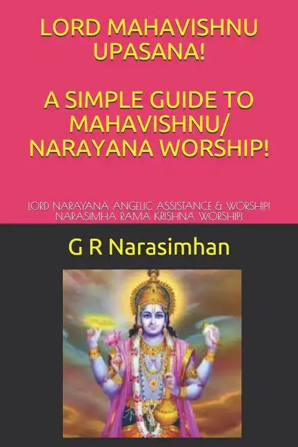 Lord Mahavishnu Upasana! a Simple Guide to Mahavishnu/ Narayana Worship!: Lord Narayana Angelic Assistance & Worship! Narasimha Rama Krishna Worship! - Paperback