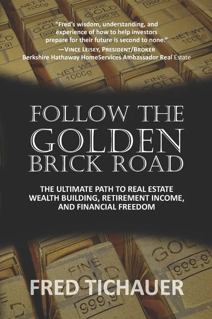Follow the Golden Brick Road: The Ultimate Path to Real Estate Wealth Building, Retirement Income, and Financial Freedom - Paperback