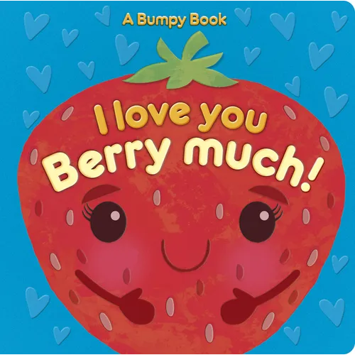 I Love You Berry Much!: A Bumpy Book for Tactile Learning - Board Book