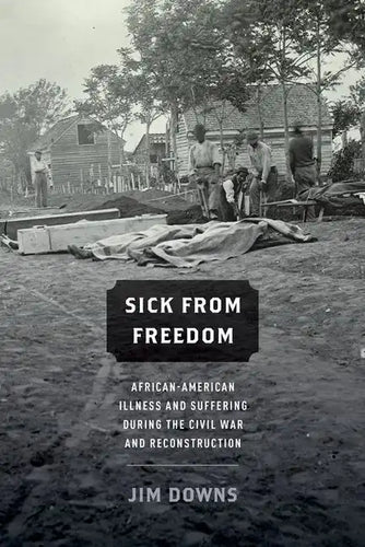 Sick from Freedom: African-American Illness and Suffering During the Civil War and Reconstruction - Paperback
