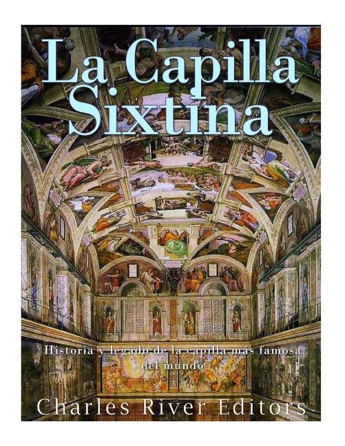 La Capilla Sixtina: Historia y legado de la capilla más famosa del mundo - Paperback