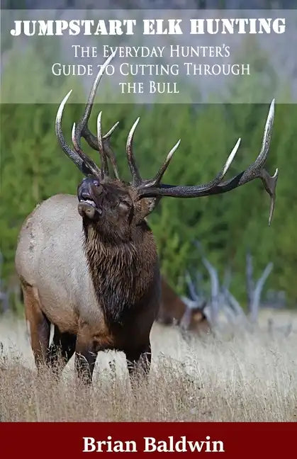 Jumpstart Elk Hunting: The Everyday Hunter's Guide to Cutting Through the Bull - Paperback