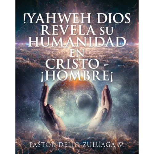 !Yahweh Dios Revela Su Humanidad En Cristo - ¡Hombre¡ - Paperback