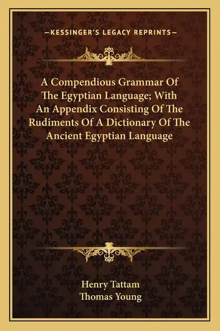 A Compendious Grammar of the Egyptian Language; With an Appendix Consisting of the Rudiments of a Dictionary of the Ancient Egyptian Language - Paperback