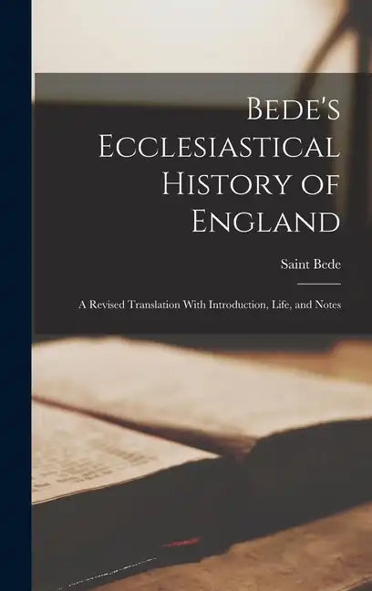 Bede's Ecclesiastical History of England: A Revised Translation With Introduction, Life, and Notes - Hardcover