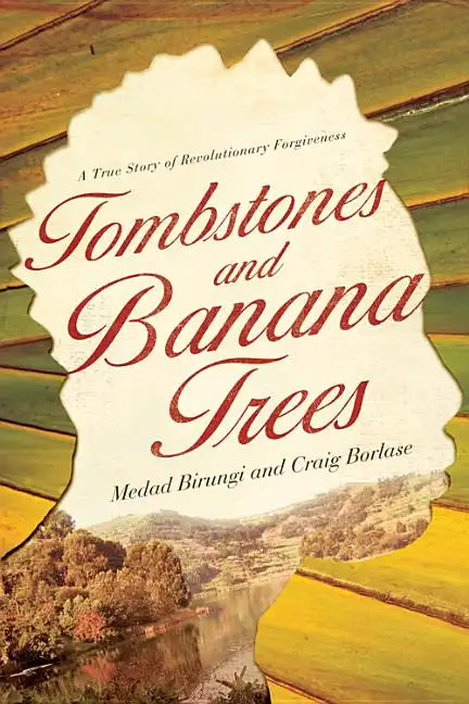Tombstones and Banana Trees: A True Story of Revolutionary Forgiveness - Paperback