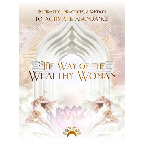 The Way of the Wealthy Woman Journal: Inspiration, Practices, & Wisdom to Activate Abundance - Hardcover