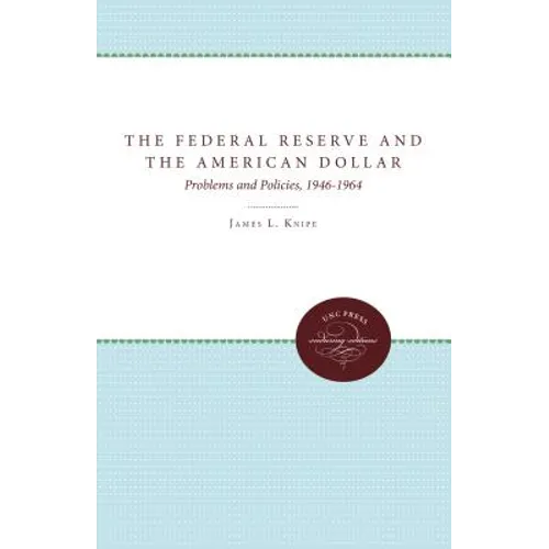 The Federal Reserve and the American Dollar: Problems and Policies, 1946-1964 - Paperback