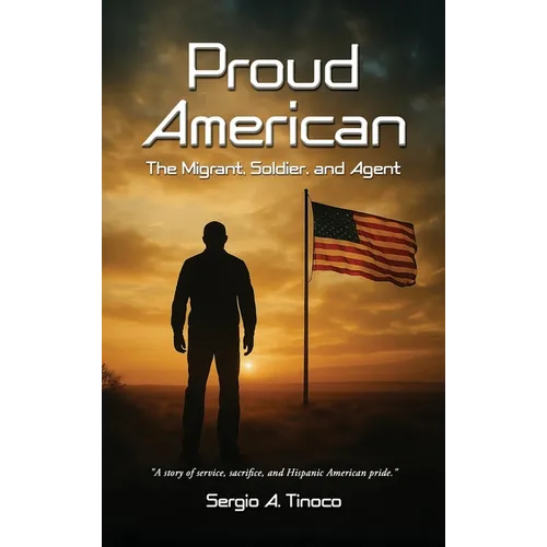 Proud American: The Migrant, Soldier, and Agent - Hardcover